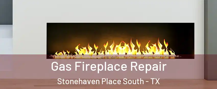 Gas Fireplace Repair Stonehaven Place South - TX