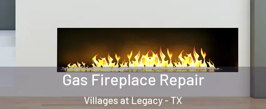 Gas Fireplace Repair Villages at Legacy - TX