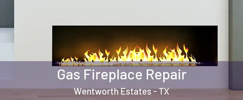 Gas Fireplace Repair Wentworth Estates - TX