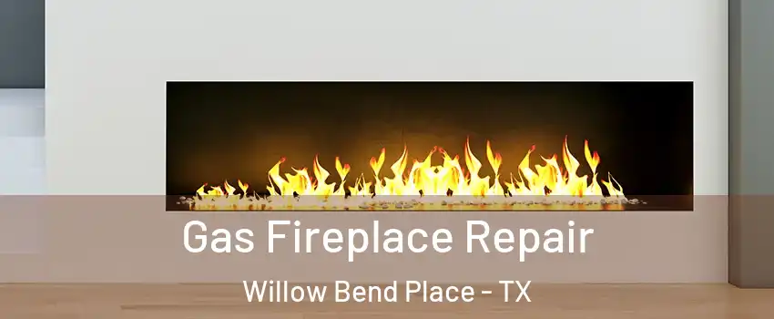 Gas Fireplace Repair Willow Bend Place - TX