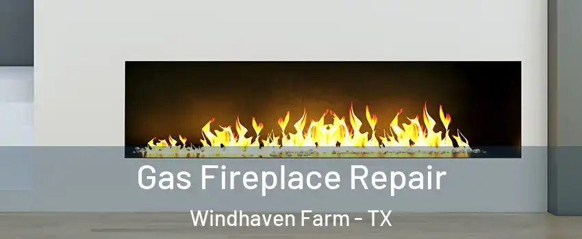 Gas Fireplace Repair Windhaven Farm - TX