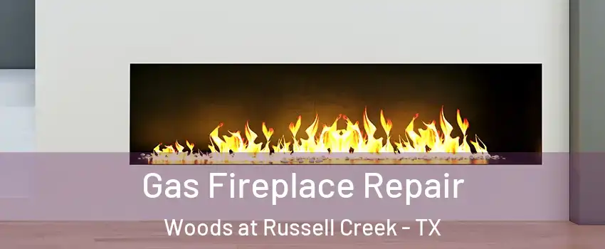 Gas Fireplace Repair Woods at Russell Creek - TX