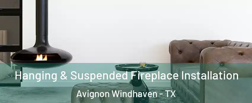 Hanging & Suspended Fireplace Installation Avignon Windhaven - TX