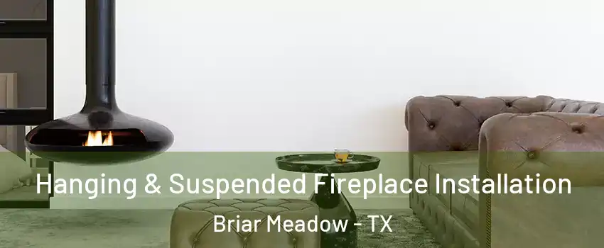 Hanging & Suspended Fireplace Installation Briar Meadow - TX