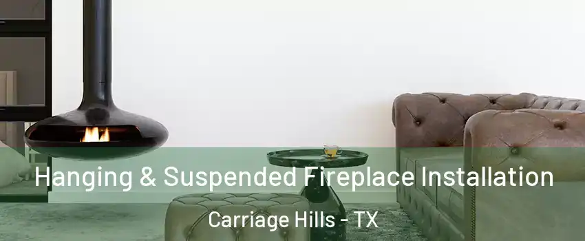 Hanging & Suspended Fireplace Installation Carriage Hills - TX