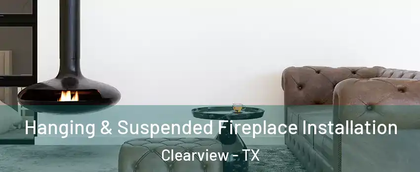 Hanging & Suspended Fireplace Installation Clearview - TX