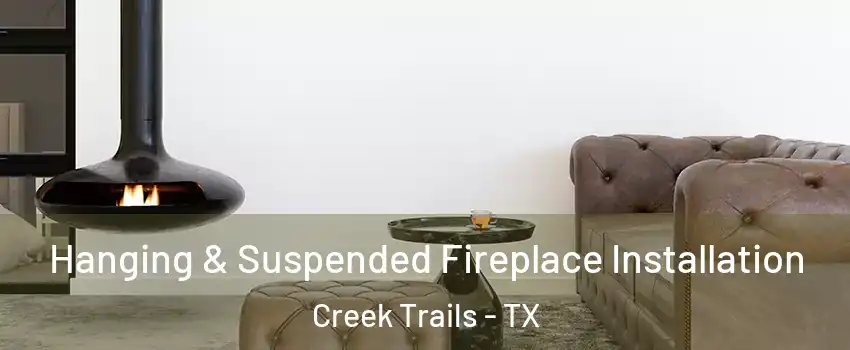 Hanging & Suspended Fireplace Installation Creek Trails - TX