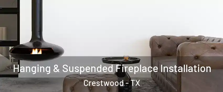 Hanging & Suspended Fireplace Installation Crestwood - TX