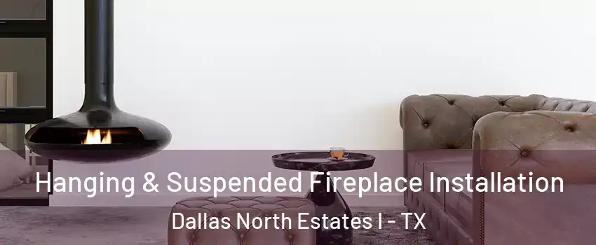 Hanging & Suspended Fireplace Installation Dallas North Estates I - TX