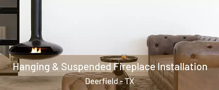 Hanging & Suspended Fireplace Installation Deerfield - TX