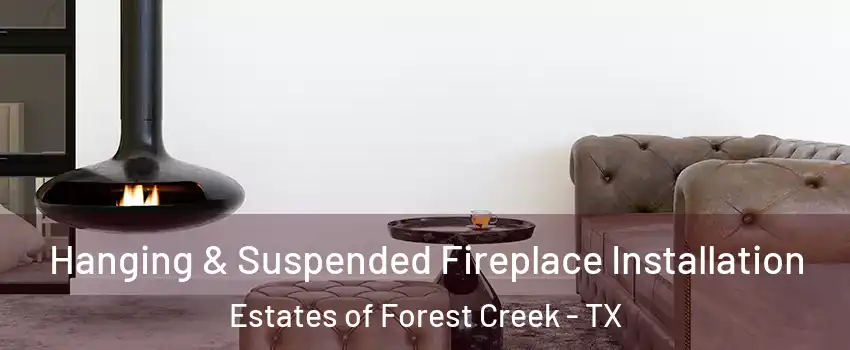 Hanging & Suspended Fireplace Installation Estates of Forest Creek - TX