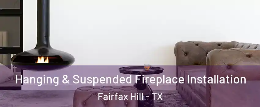 Hanging & Suspended Fireplace Installation Fairfax Hill - TX