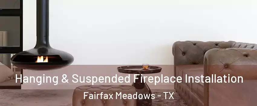 Hanging & Suspended Fireplace Installation Fairfax Meadows - TX