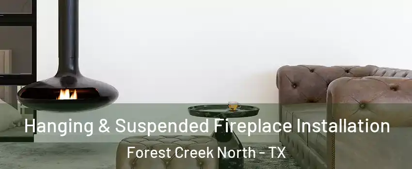 Hanging & Suspended Fireplace Installation Forest Creek North - TX