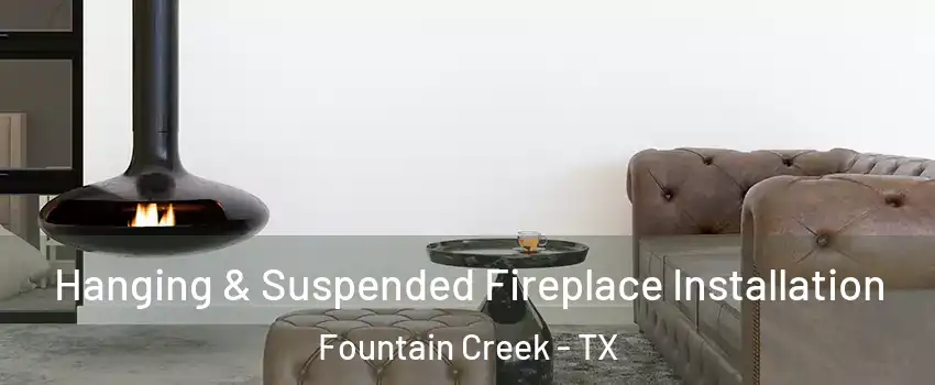 Hanging & Suspended Fireplace Installation Fountain Creek - TX