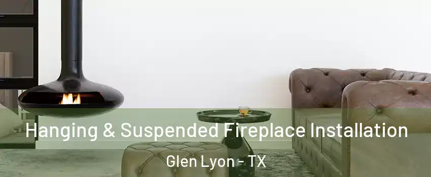 Hanging & Suspended Fireplace Installation Glen Lyon - TX