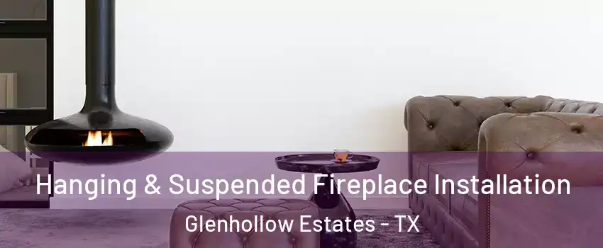 Hanging & Suspended Fireplace Installation Glenhollow Estates - TX