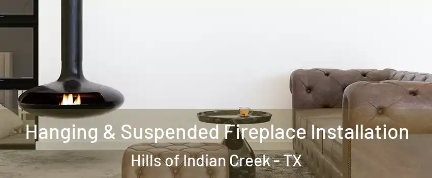 Hanging & Suspended Fireplace Installation Hills of Indian Creek - TX