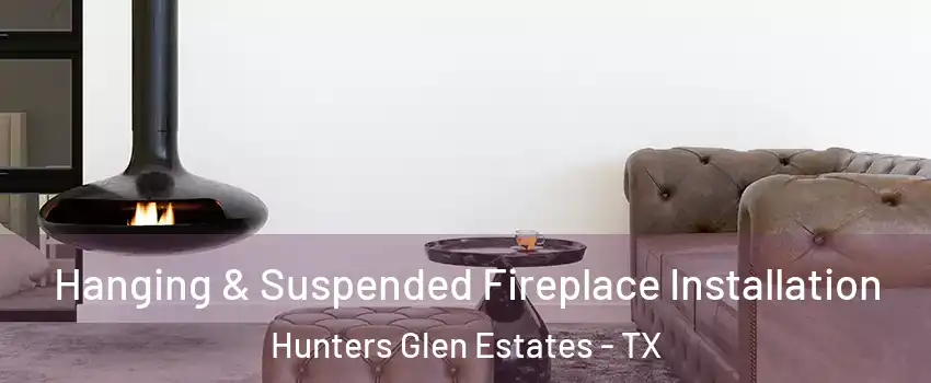 Hanging & Suspended Fireplace Installation Hunters Glen Estates - TX