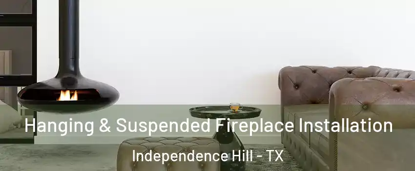 Hanging & Suspended Fireplace Installation Independence Hill - TX