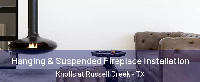 Hanging & Suspended Fireplace Installation Knolls at Russell Creek - TX