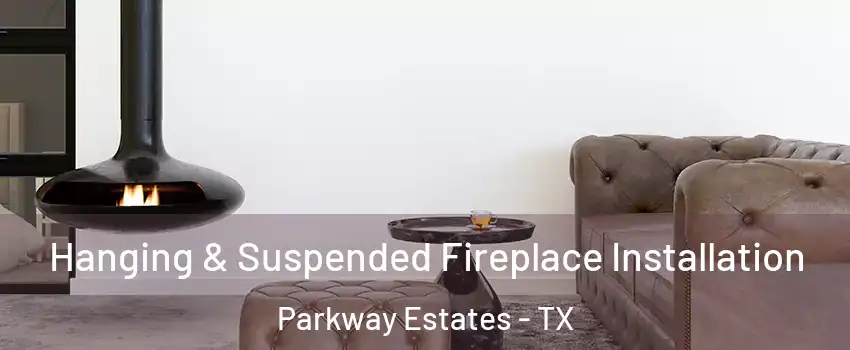 Hanging & Suspended Fireplace Installation Parkway Estates - TX