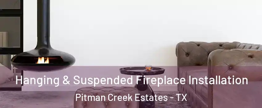 Hanging & Suspended Fireplace Installation Pitman Creek Estates - TX