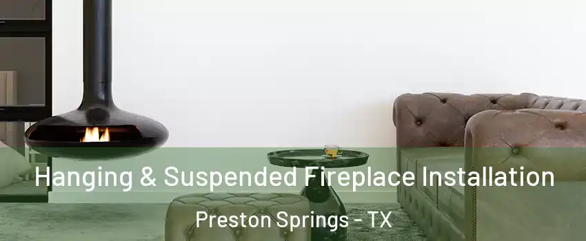 Hanging & Suspended Fireplace Installation Preston Springs - TX