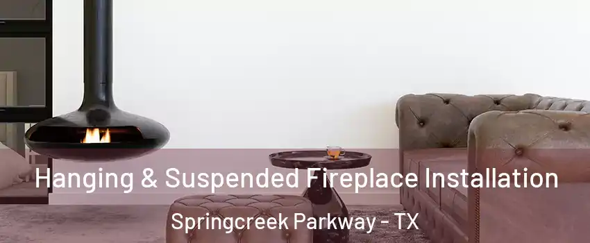 Hanging & Suspended Fireplace Installation Springcreek Parkway - TX