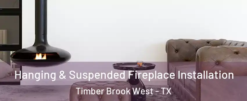 Hanging & Suspended Fireplace Installation Timber Brook West - TX