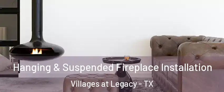 Hanging & Suspended Fireplace Installation Villages at Legacy - TX