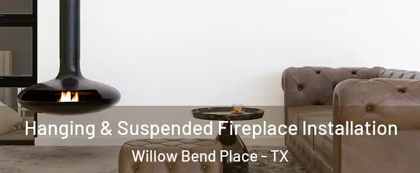 Hanging & Suspended Fireplace Installation Willow Bend Place - TX