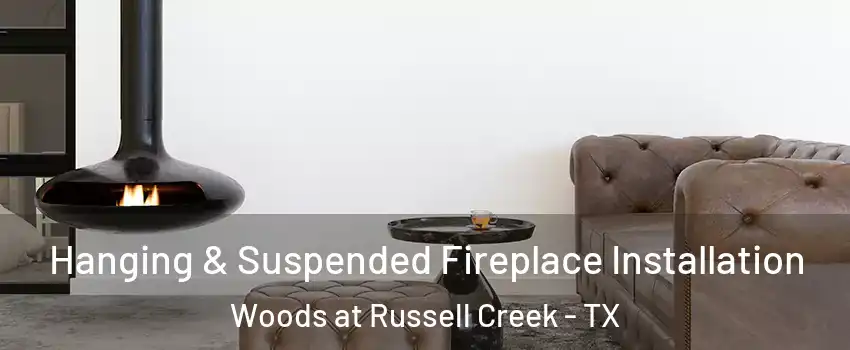 Hanging & Suspended Fireplace Installation Woods at Russell Creek - TX