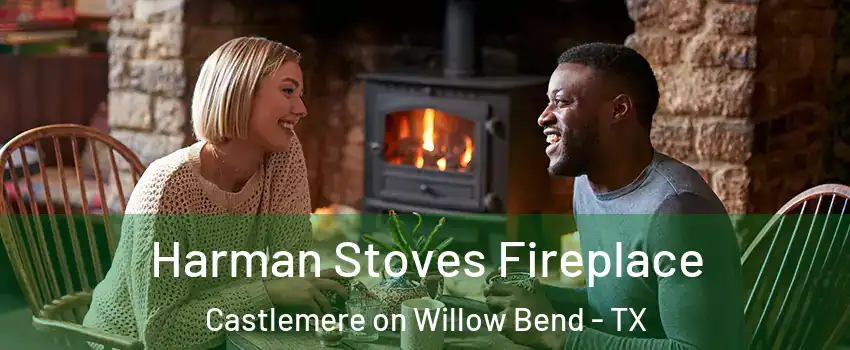 Harman Stoves Fireplace Castlemere on Willow Bend - TX