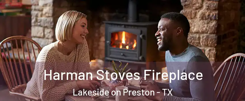 Harman Stoves Fireplace Lakeside on Preston - TX