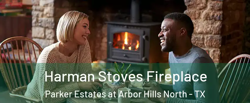 Harman Stoves Fireplace Parker Estates at Arbor Hills North - TX