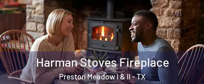 Harman Stoves Fireplace Preston Meadow I & II - TX