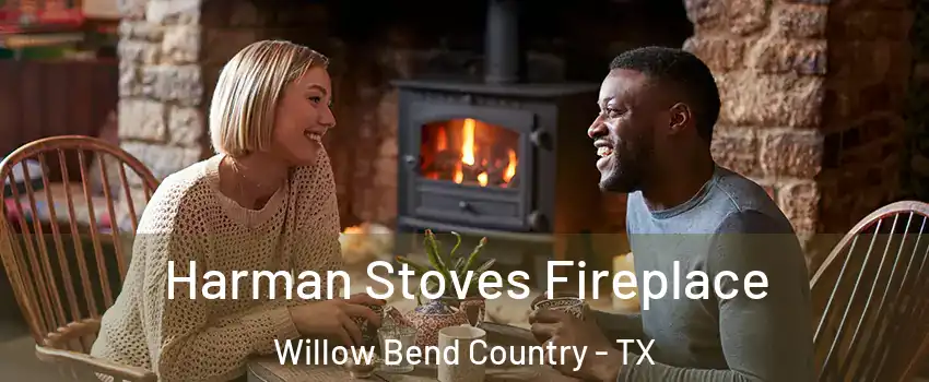 Harman Stoves Fireplace Willow Bend Country - TX