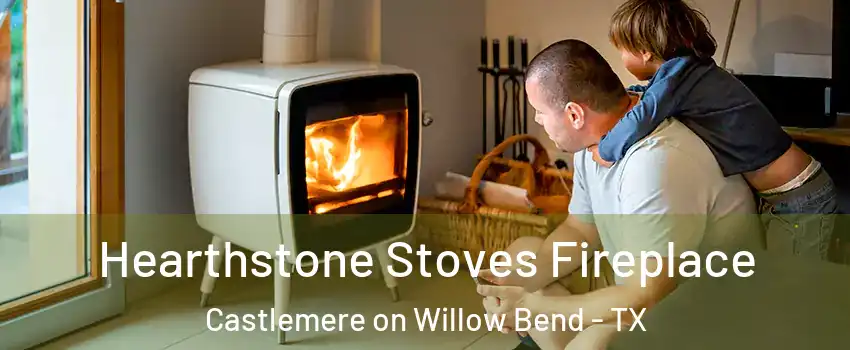 Hearthstone Stoves Fireplace Castlemere on Willow Bend - TX