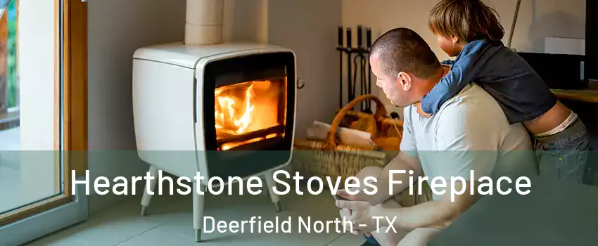 Hearthstone Stoves Fireplace Deerfield North - TX