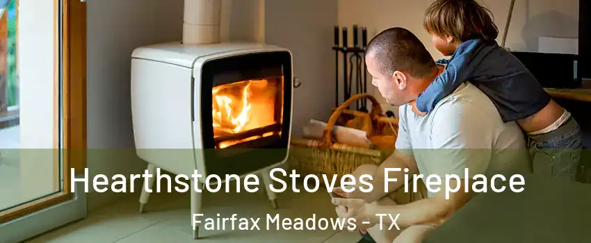 Hearthstone Stoves Fireplace Fairfax Meadows - TX