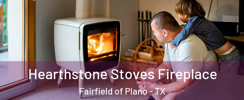 Hearthstone Stoves Fireplace Fairfield of Plano - TX