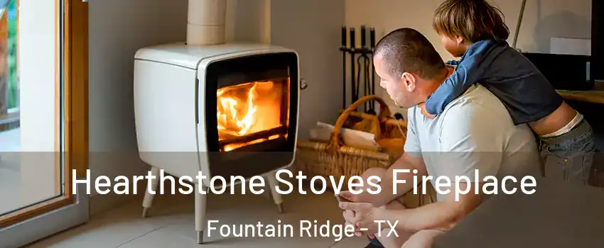 Hearthstone Stoves Fireplace Fountain Ridge - TX