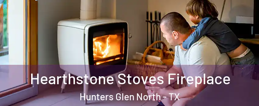 Hearthstone Stoves Fireplace Hunters Glen North - TX