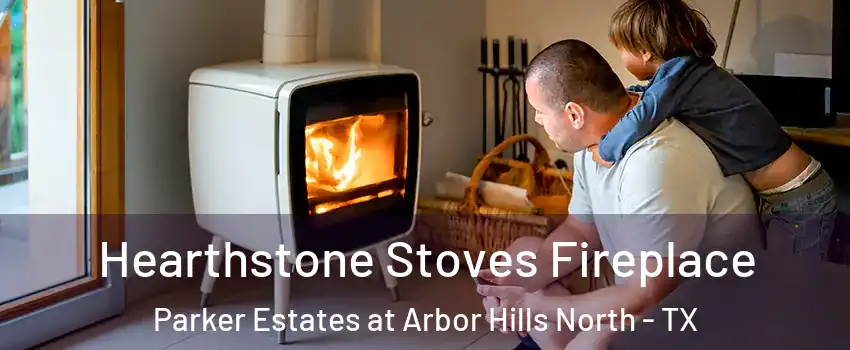 Hearthstone Stoves Fireplace Parker Estates at Arbor Hills North - TX