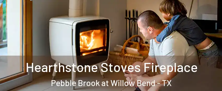 Hearthstone Stoves Fireplace Pebble Brook at Willow Bend - TX