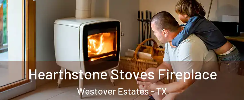 Hearthstone Stoves Fireplace Westover Estates - TX