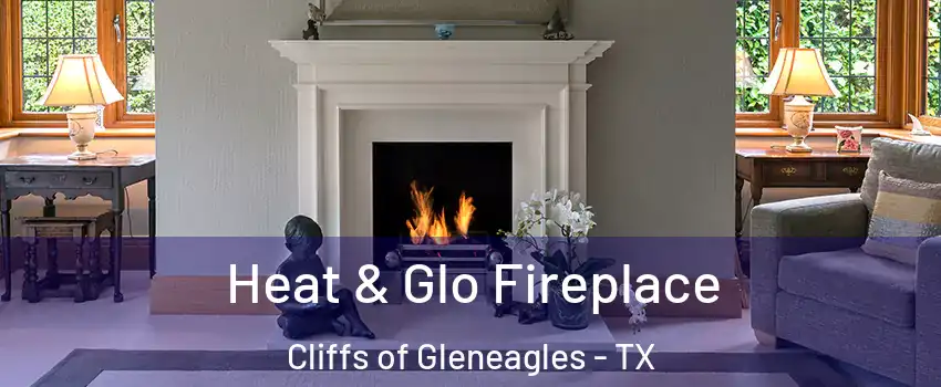 Heat & Glo Fireplace Cliffs of Gleneagles - TX