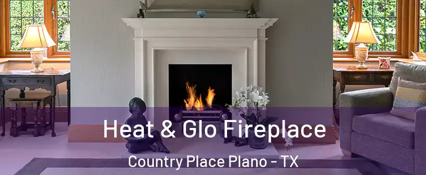 Heat & Glo Fireplace Country Place Plano - TX