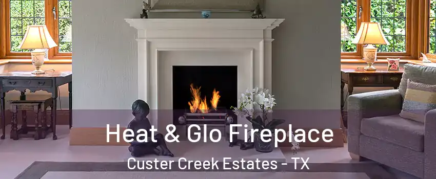 Heat & Glo Fireplace Custer Creek Estates - TX